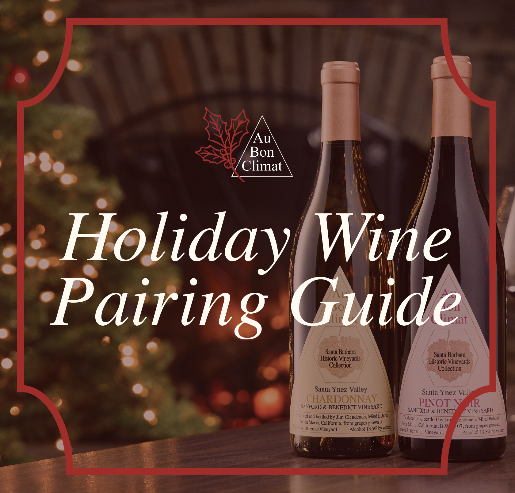 Au Bon Climat Holiday Wine Pairing Guide featuring Sanford & Benedict Vineyard Chardonnay and Pinot Noir beside festive wine glasses, a glowing Christmas tree, and a warm fireplace.
